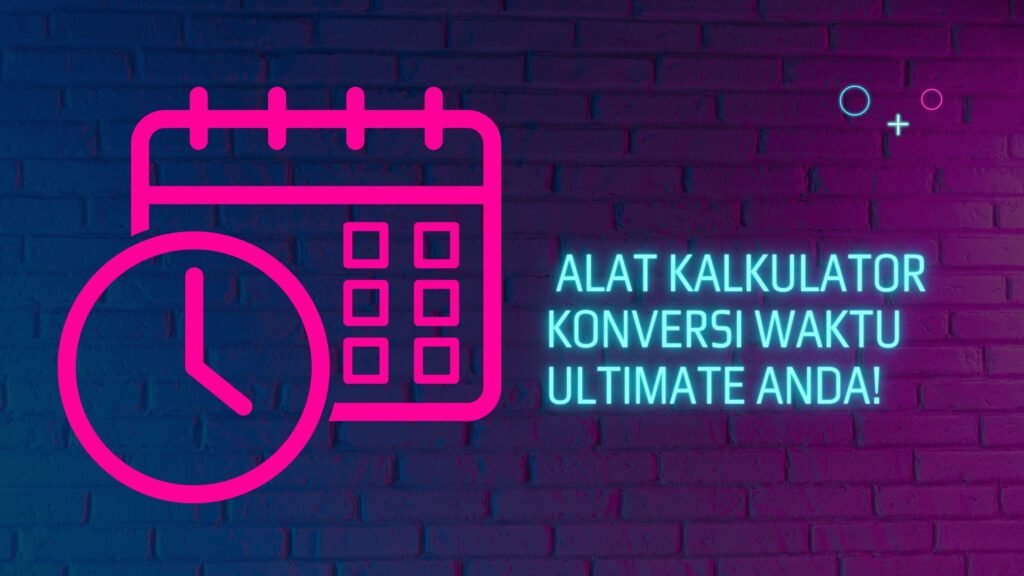 Alat Kalkulator Konversi Waktu Ultimate Anda!